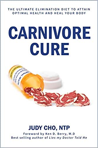 Carnivore Cure By Judy Cho - The Ultimate Elimination Diet to Attain Optimal Health and Heal Your Body