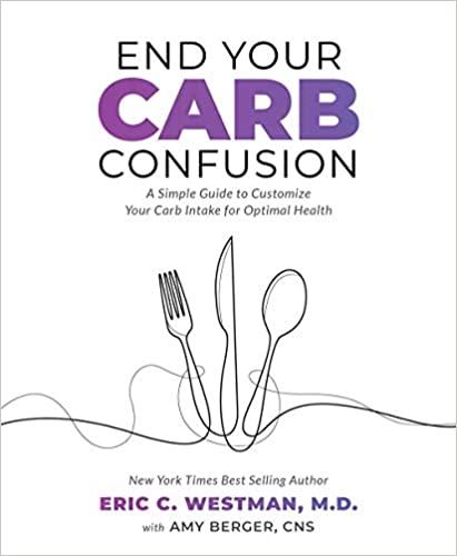 End Your Carb Confusion - By Dr Eric Westman And Amy Berger - A Simple Guide to Customize Your Carb Intake for Optimal Health